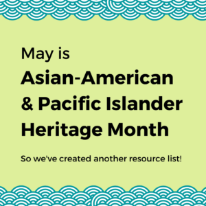 Light green square with blue overlapping circles evoking waves at the top and bottom. Text in the center reads, "May is Asian-American & Pacific Islander Heritage Month. So we've created another resource list!"